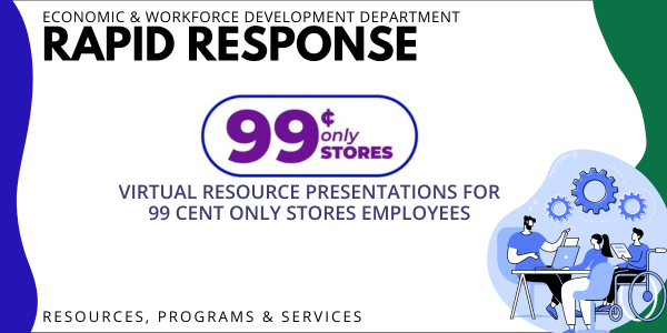 EWDD Rapid Response Team: Virtual Resource Presentations for affected 99 Cent Only Stores Employees