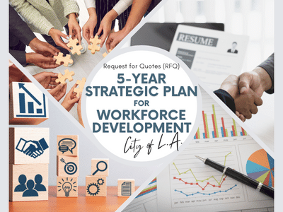 Request for Quotes for a 5-year Strategic Workforce Development plan for the City of Los Angeles (open June 26 to July 21, 2023)
