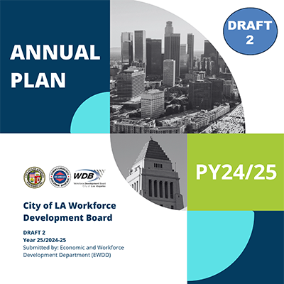 cover page for Draft Two of the Annual Plan for Program Year 2024-25: white, blue and light green color blocked page with black & white images of downtown Los Angeles and the top of Los Angeles City Hall, and text indicating the Plan title with the City of Los Angeles official seal, the EWDD and Workforce Development Board logos